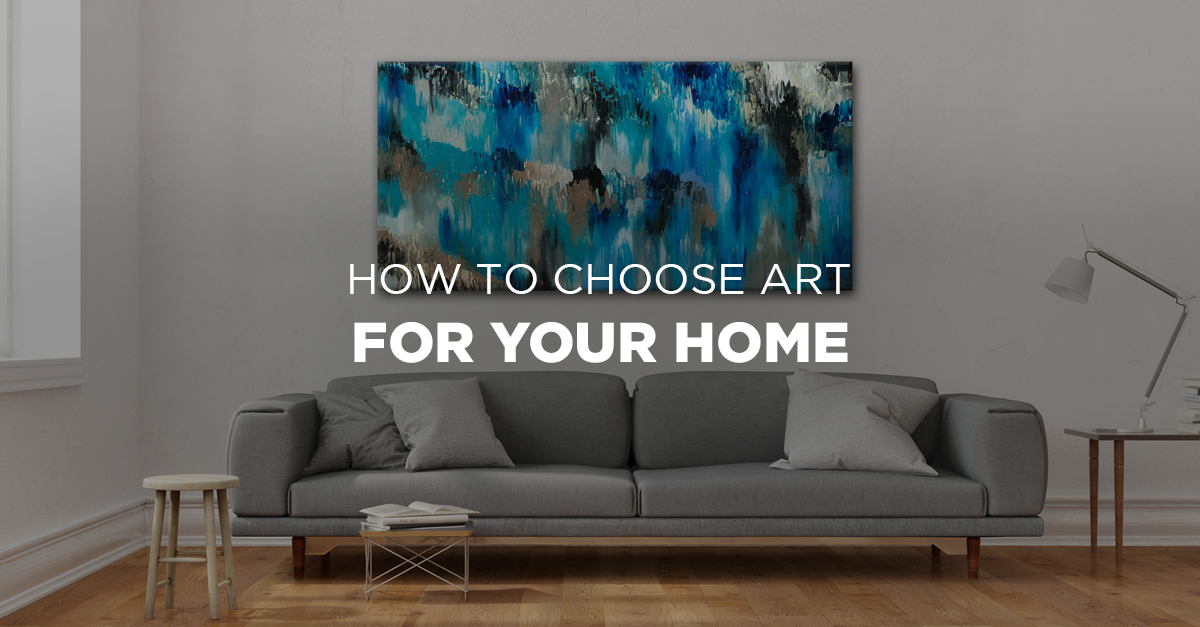 HOW TO CHOOSE ART FOR YOUR HOME