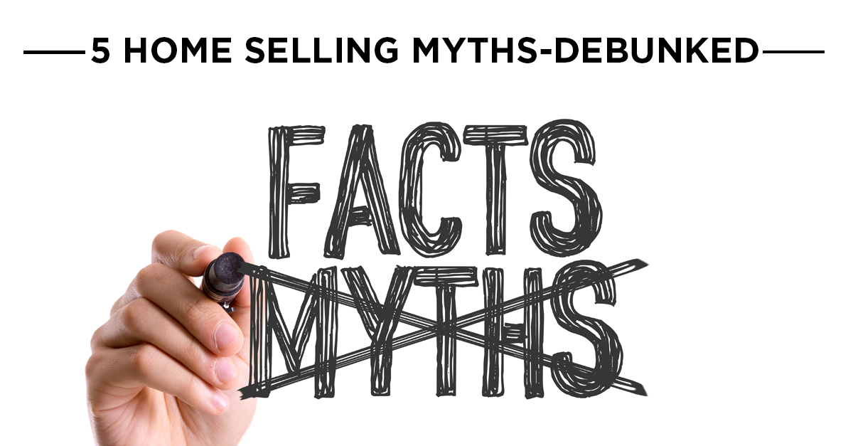5 Home Selling Myths - Debunked